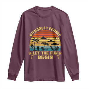 Retirement 2026 Long Sleeve Shirt Officially Retired Let The Fun Begin Retro TS10 Maroon Print Your Wear
