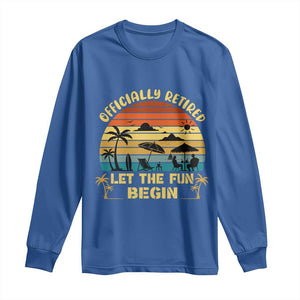Retirement 2026 Long Sleeve Shirt Officially Retired Let The Fun Begin Retro TS10 Royal Blue Print Your Wear