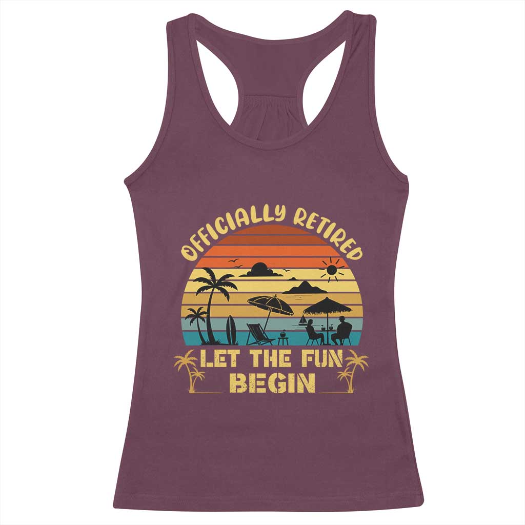 Retirement 2026 Racerback Tank Top Officially Retired Let The Fun Begin Retro TS10 Maroon Print Your Wear