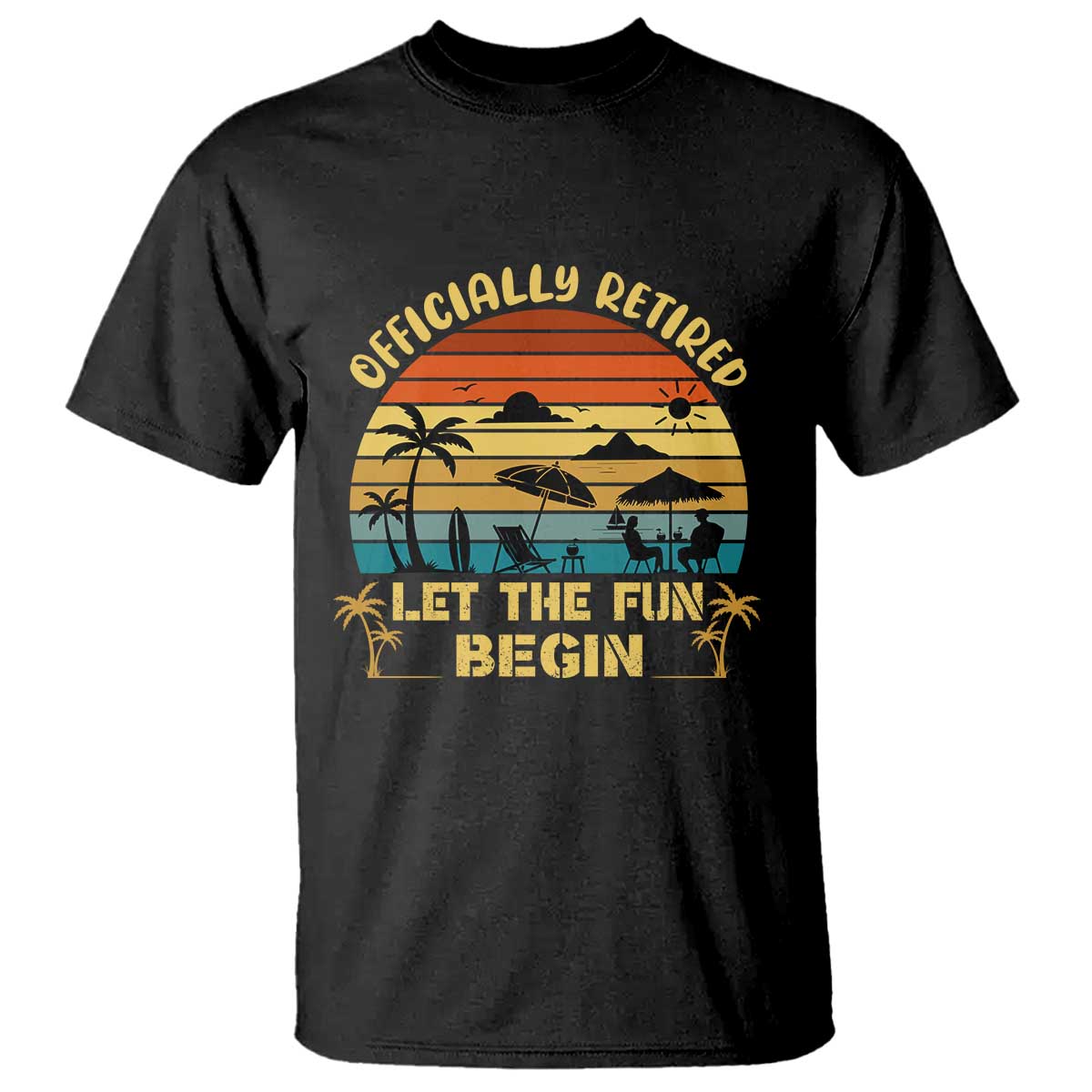 Retirement 2026 T Shirt Officially Retired Let The Fun Begin Retro TS10 Black Print Your Wear
