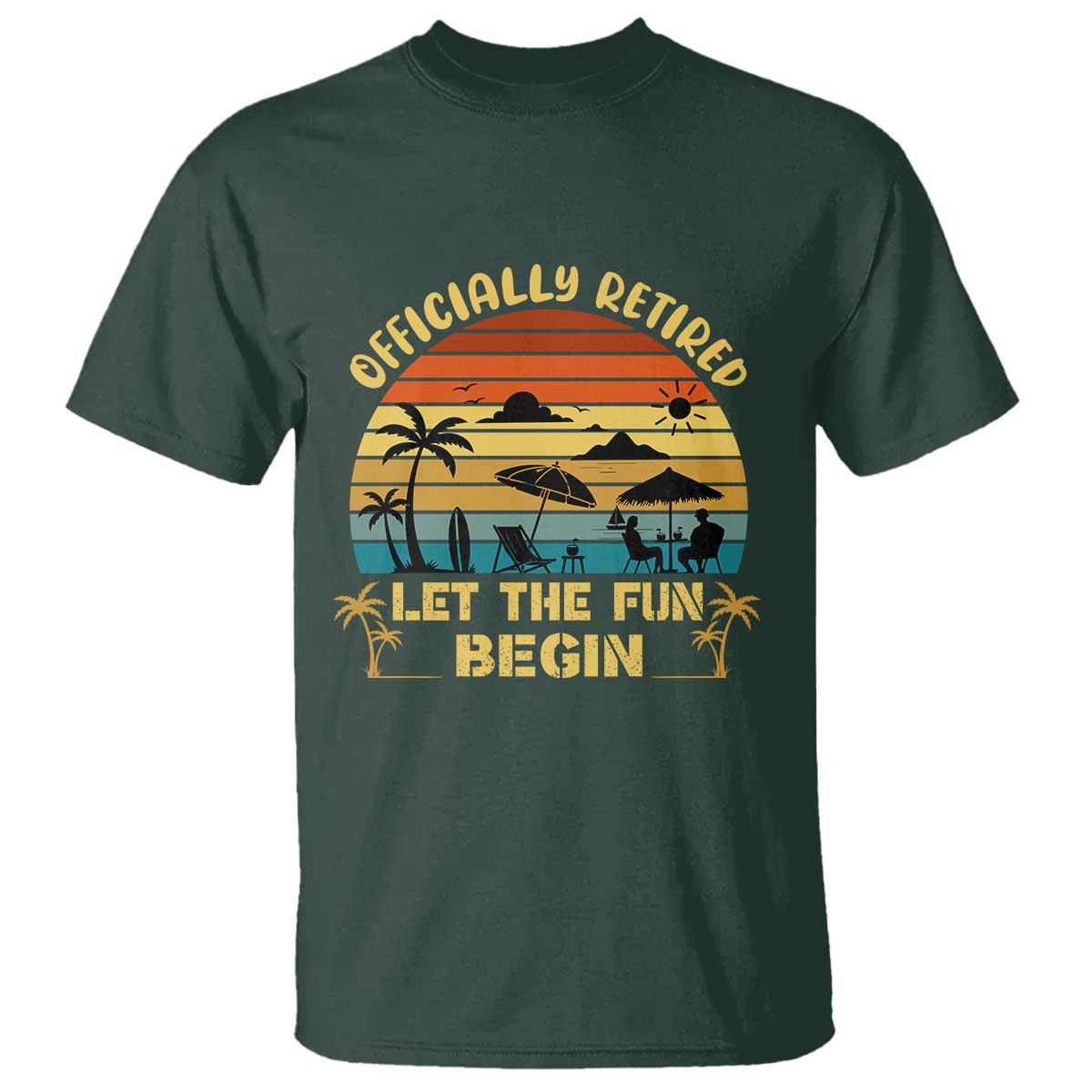 Retirement 2026 T Shirt Officially Retired Let The Fun Begin Retro TS10 Dark Forest Green Print Your Wear