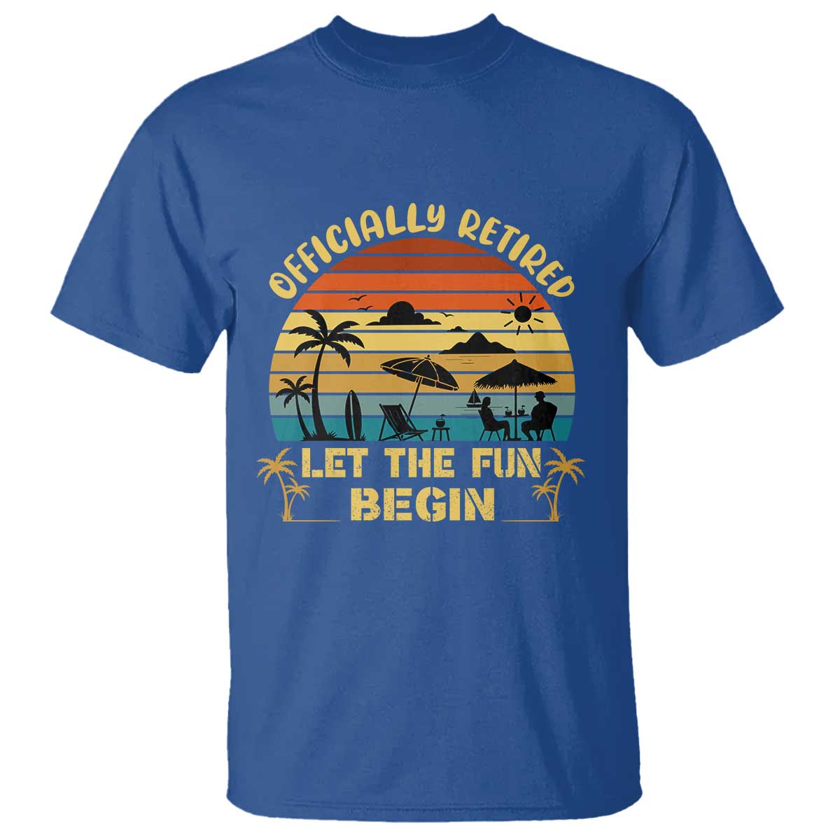 Retirement 2026 T Shirt Officially Retired Let The Fun Begin Retro TS10 Royal Blue Print Your Wear