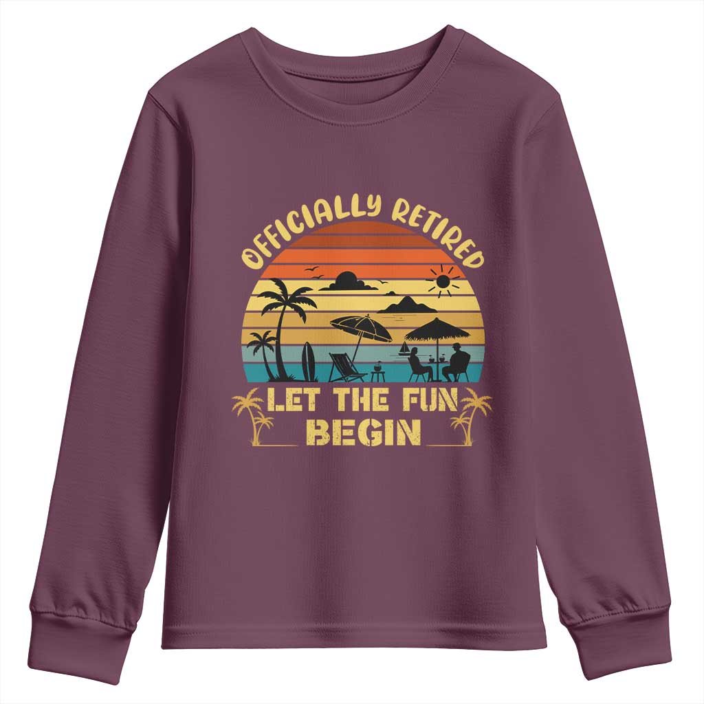 Retirement 2026 Youth Sweatshirt Officially Retired Let The Fun Begin Retro TS10 Maroon Print Your Wear