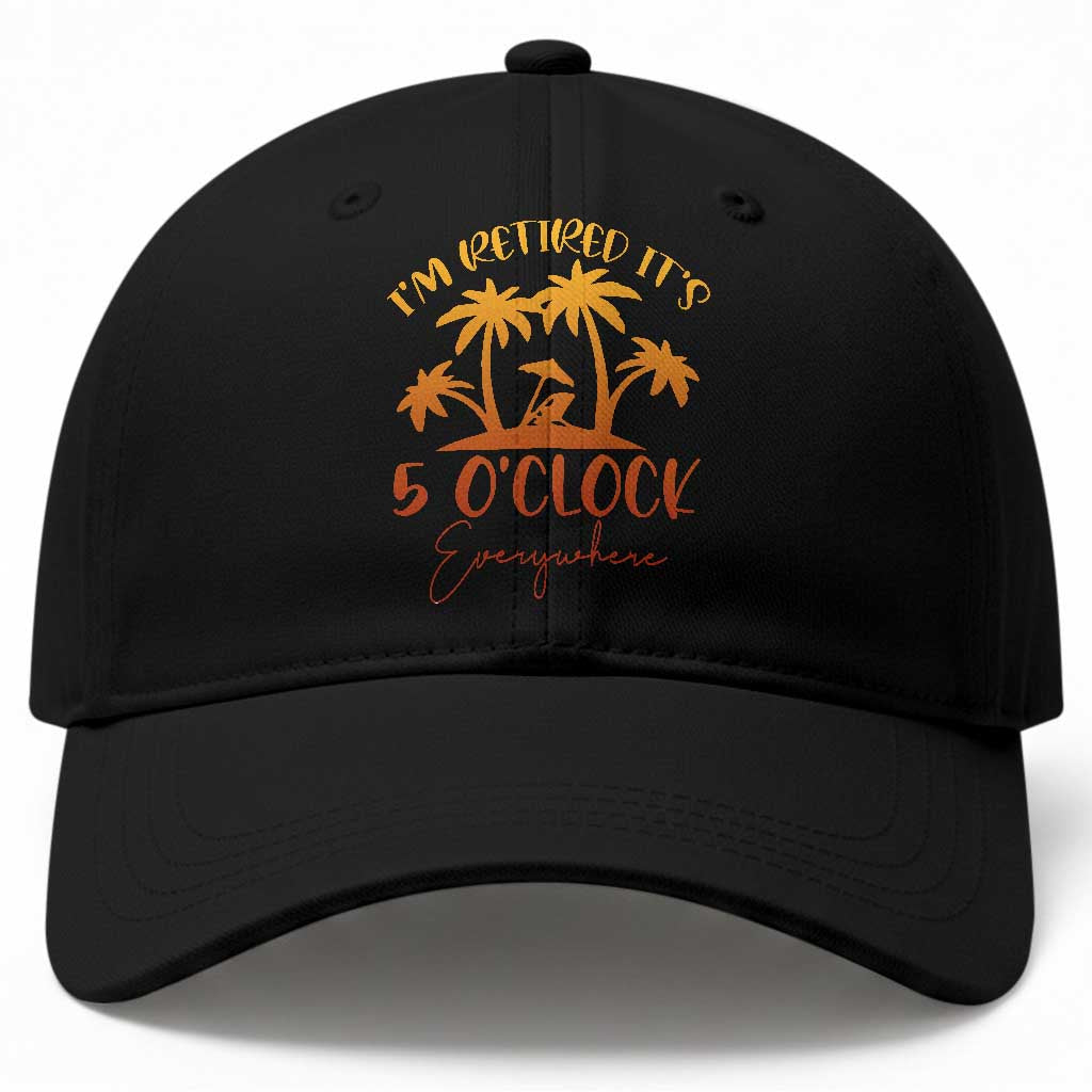 Funny Retirement Baseball Cap I'm Retired It's 5 O'Clock Everywhere TS10 Print Your Wear