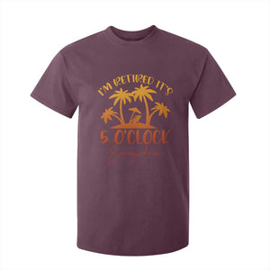 Funny Retirement T Shirt For Kid I'm Retired It's 5 O'Clock Everywhere TS10 Maroon Print Your Wear