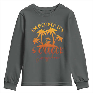 Funny Retirement Youth Sweatshirt I'm Retired It's 5 O'Clock Everywhere TS10 Dark Heather Print Your Wear