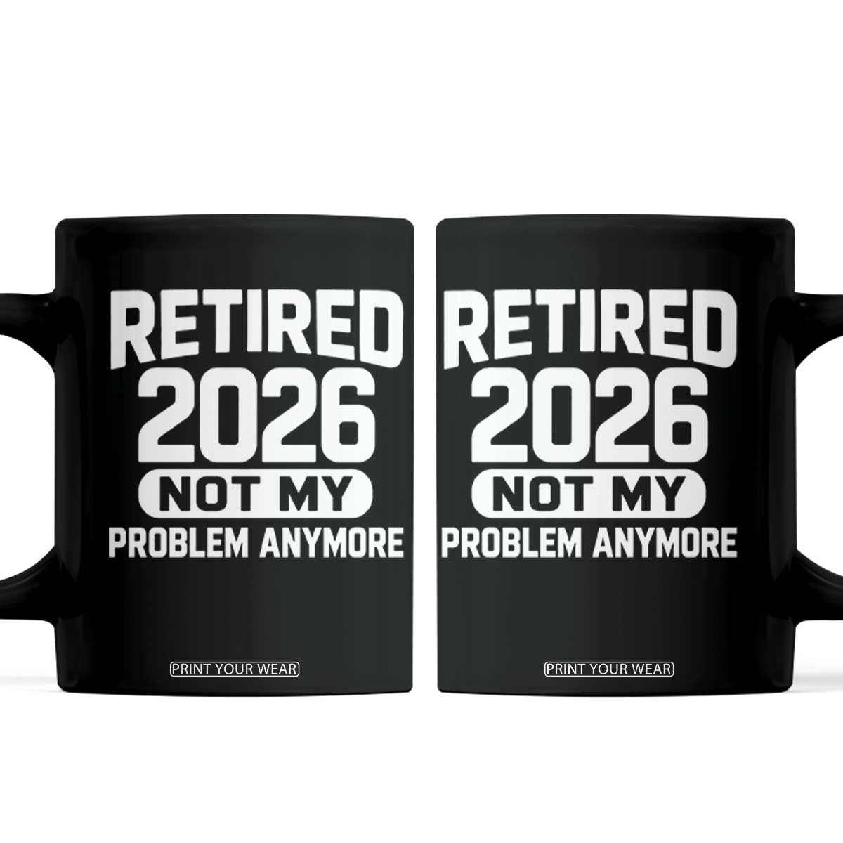 Retired 2026 Coffee Mug Not My Problems Anymore Farewell Goodbye Gifts for Coworkers TS10 Black Print Your Wear