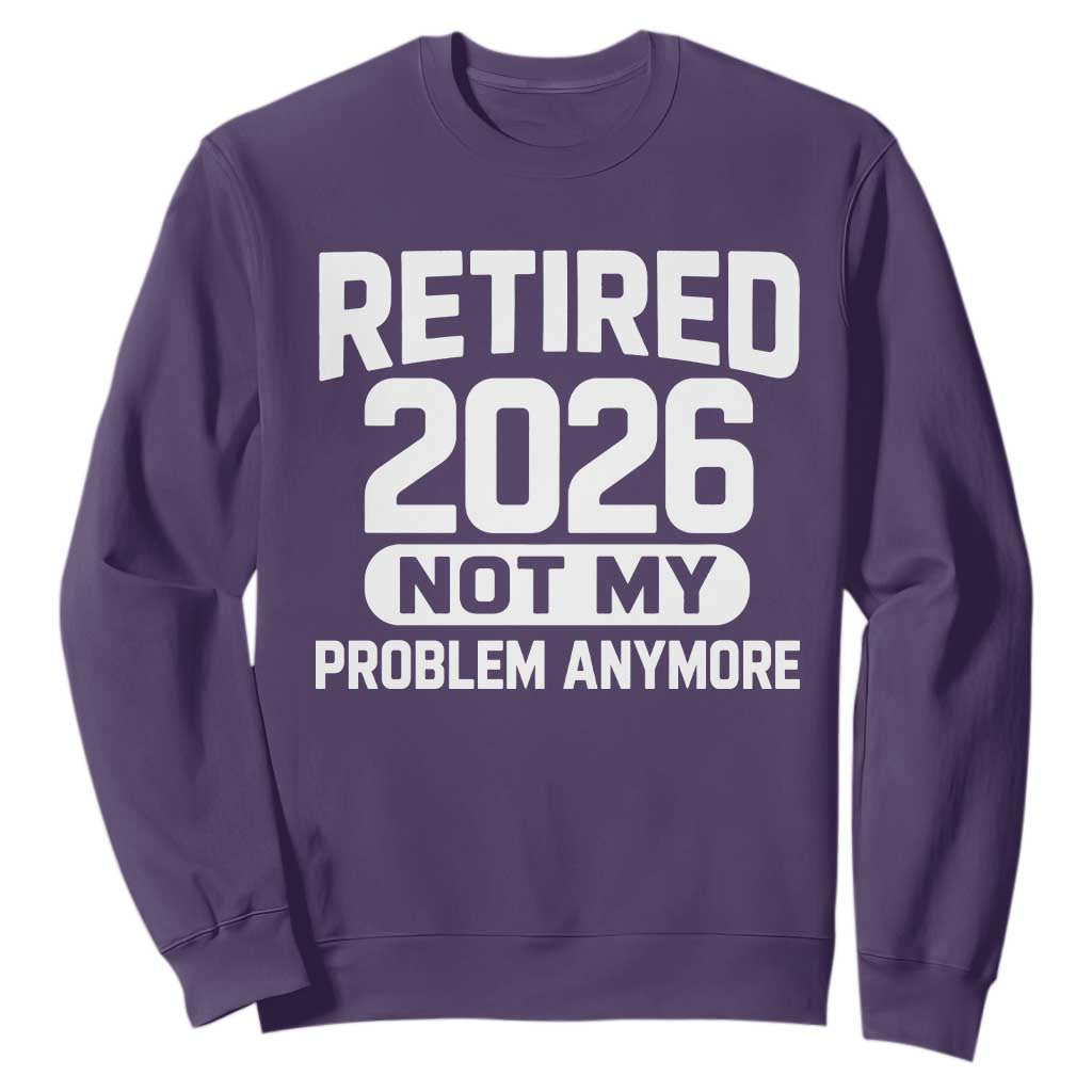 Retired 2026 Sweatshirt Not My Problems Anymore Farewell Goodbye Gifts for Coworkers TS10 Purple Print Your Wear