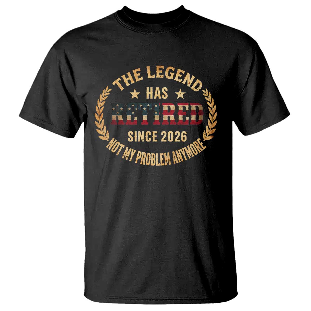 Retirement Gifts For Men 2026 T Shirt The Legend Has Retired Retired Not My Problems Anymore US Flag TS10 Black Print Your Wear