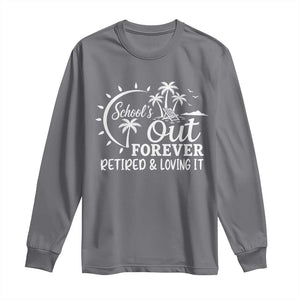 Retired Teacher Long Sleeve Shirt Schools Out Forever Retirement Teacher Gift TS10 Charcoal Print Your Wear