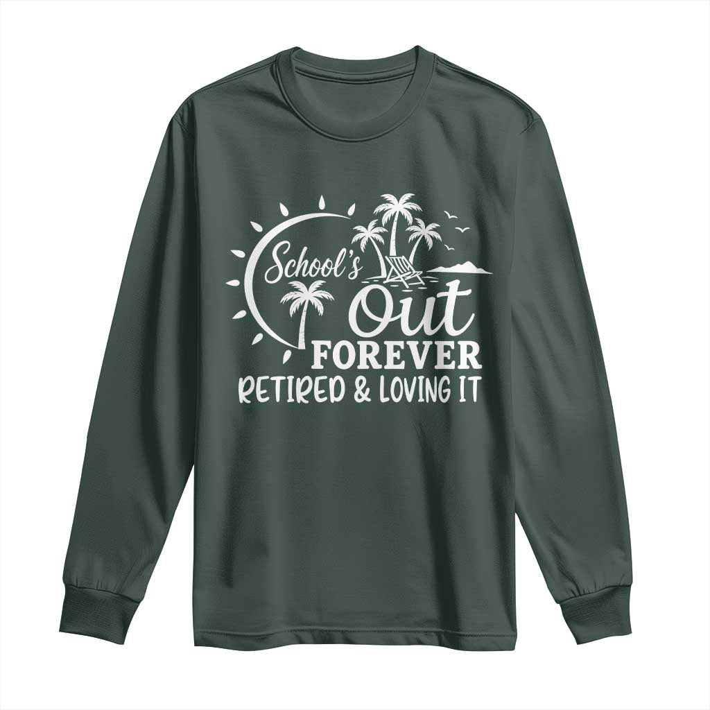 Retired Teacher Long Sleeve Shirt Schools Out Forever Retirement Teacher Gift TS10 Dark Forest Green Print Your Wear