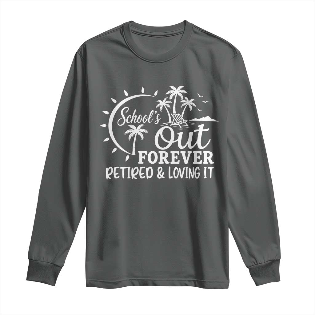 Retired Teacher Long Sleeve Shirt Schools Out Forever Retirement Teacher Gift TS10 Dark Heather Print Your Wear