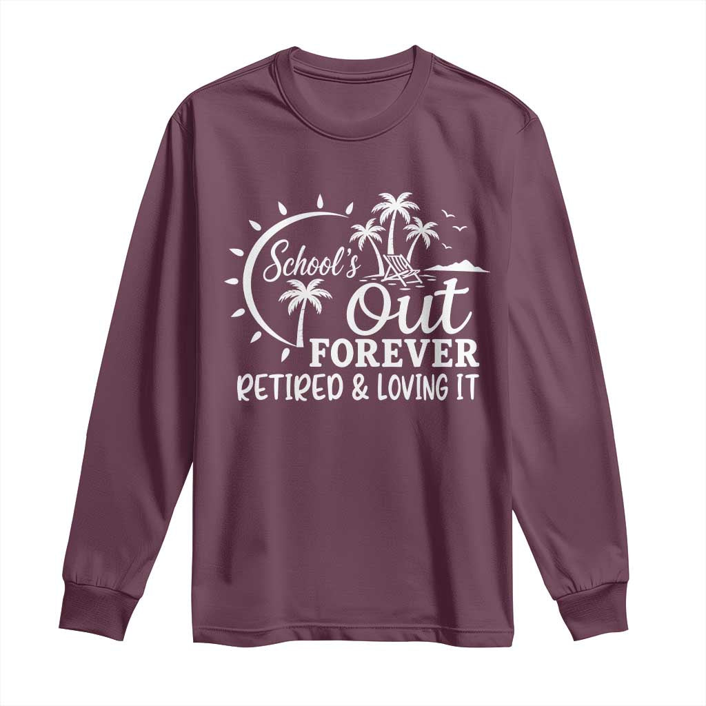 Retired Teacher Long Sleeve Shirt Schools Out Forever Retirement Teacher Gift TS10 Maroon Print Your Wear