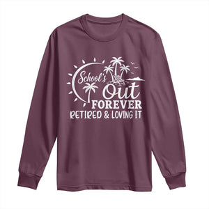 Retired Teacher Long Sleeve Shirt Schools Out Forever Retirement Teacher Gift TS10 Maroon Print Your Wear