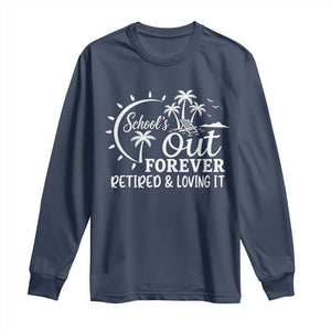 Retired Teacher Long Sleeve Shirt Schools Out Forever Retirement Teacher Gift TS10 Navy Print Your Wear