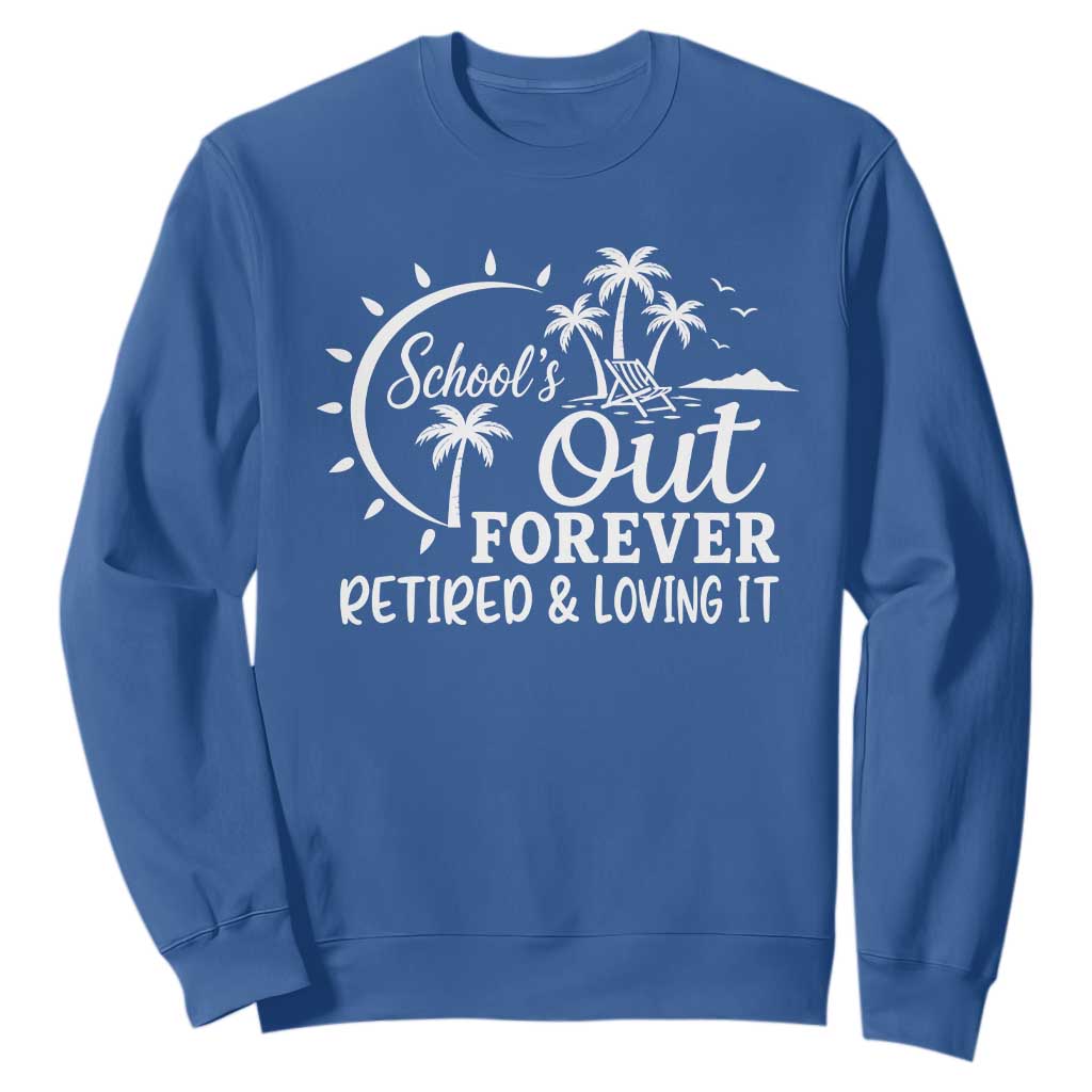Retired Teacher Sweatshirt Schools Out Forever Retirement Teacher Gift TS10 Royal Blue Print Your Wear