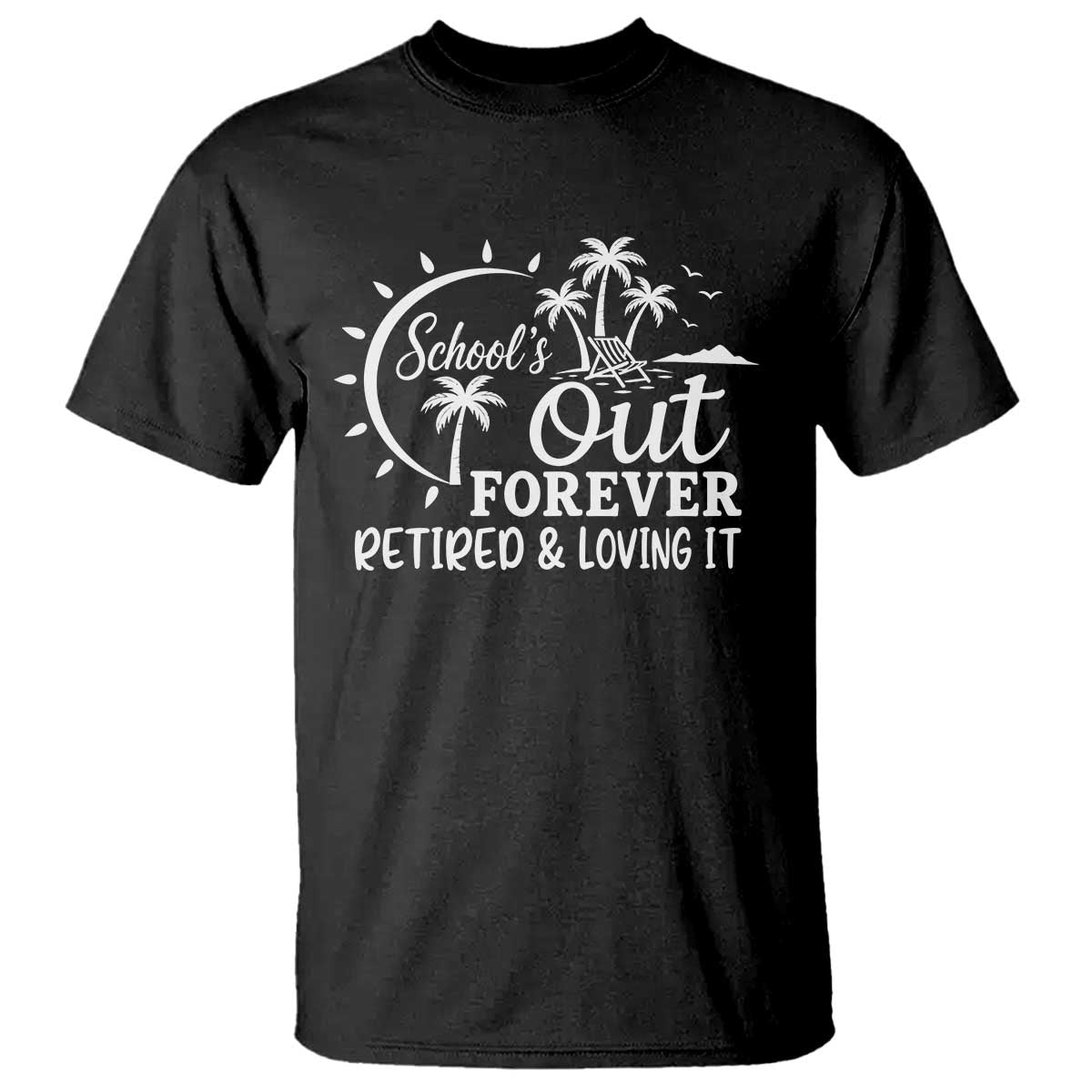 Retired Teacher T Shirt Schools Out Forever Retirement Teacher Gift TS10 Black Print Your Wear