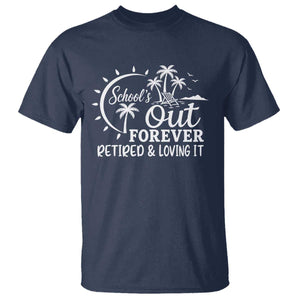 Retired Teacher T Shirt Schools Out Forever Retirement Teacher Gift TS10 Navy Print Your Wear