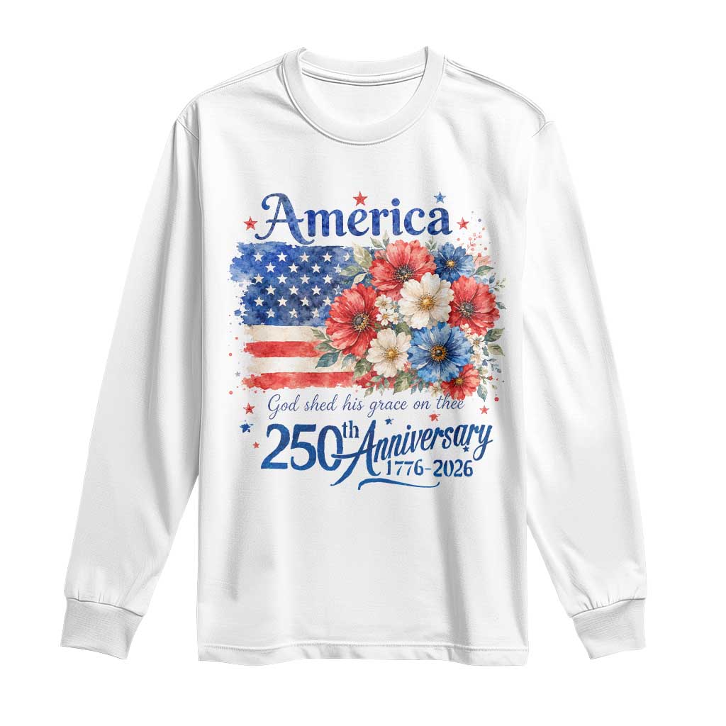 God 250th Anniversary USA Flag Floral Long Sleeve Shirt Patriotic Freedom 4th of July 250 Years America TS10 White Print Your Wear