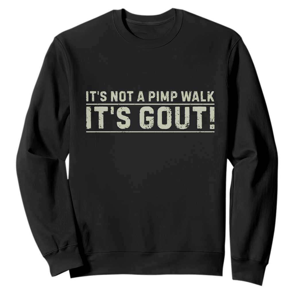 It's Not A Pimp Walk Its Gout Sweatshirt Funny Old Man Medical Humor Sarcastic TS10 Black Print Your Wear