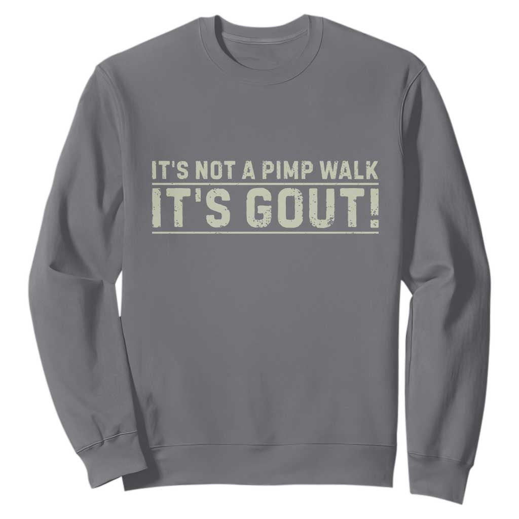 It's Not A Pimp Walk Its Gout Sweatshirt Funny Old Man Medical Humor Sarcastic TS10 Charcoal Print Your Wear