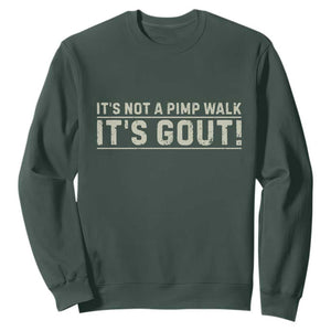 It's Not A Pimp Walk Its Gout Sweatshirt Funny Old Man Medical Humor Sarcastic TS10 Dark Forest Green Print Your Wear