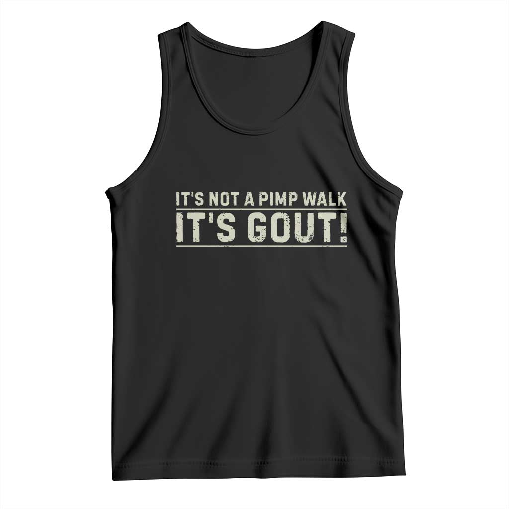 It's Not A Pimp Walk Its Gout Tank Top Funny Old Man Medical Humor Sarcastic TS10 Black Print Your Wear