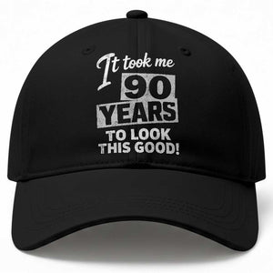 90th Birthday Baseball Cap It Took Me 90 Years To Look This Good TS10 Print Your Wear