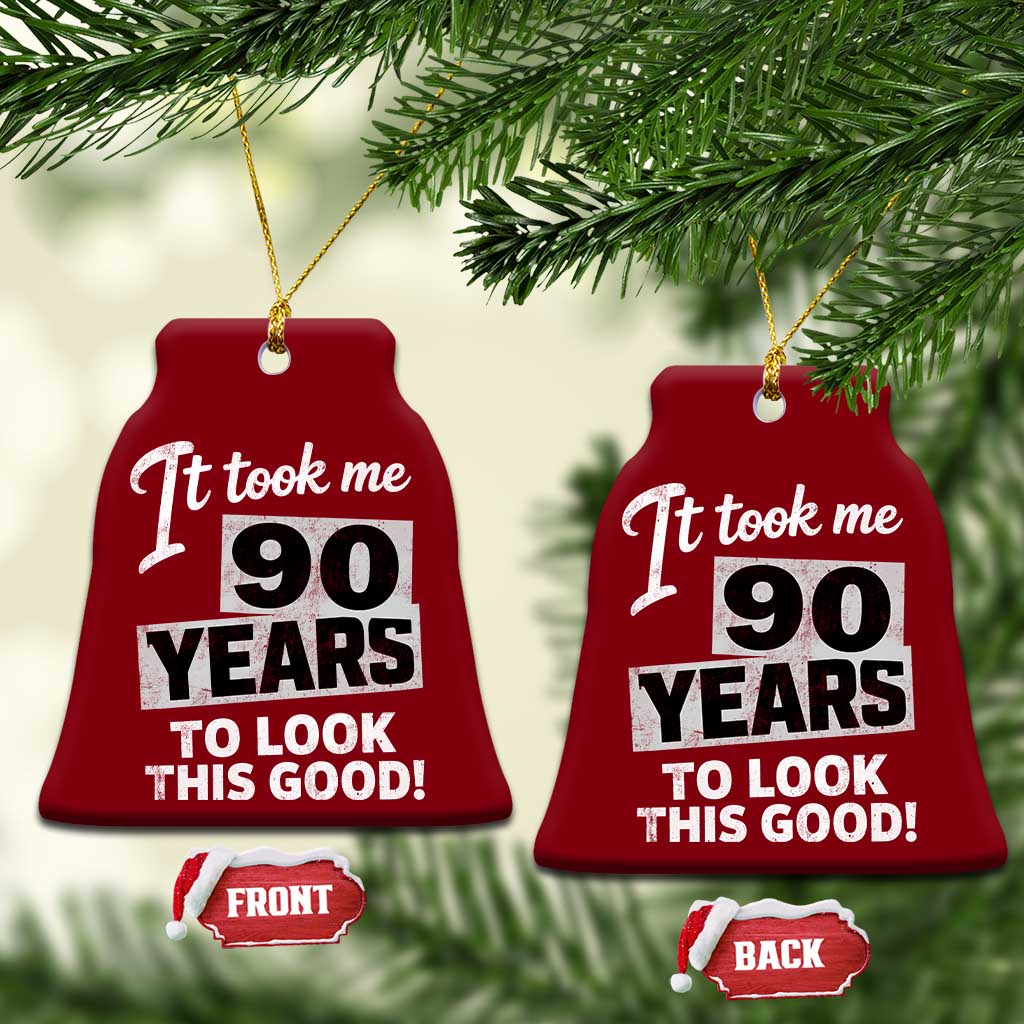 90th Birthday Ceramic Ornament It Took Me 90 Years To Look This Good TS10 Print Your Wear