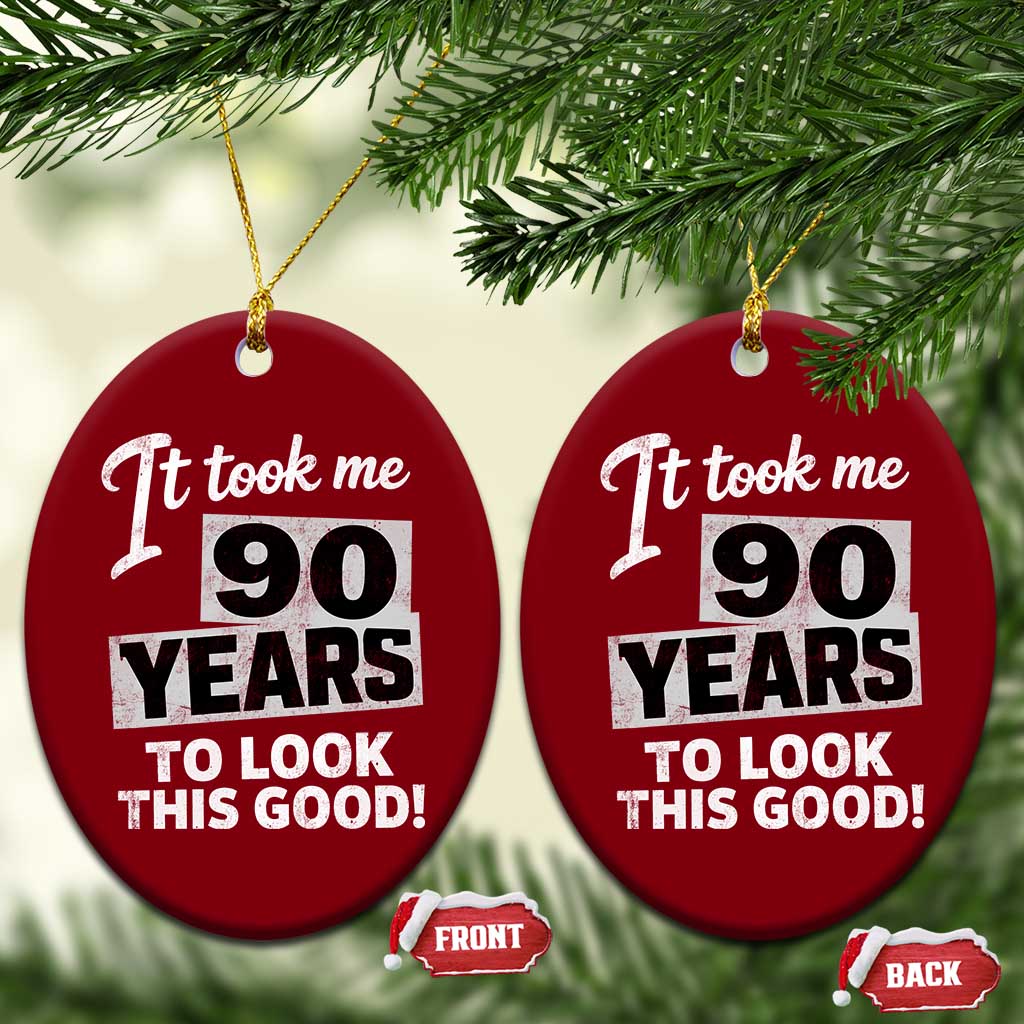90th Birthday Ceramic Ornament It Took Me 90 Years To Look This Good TS10 Print Your Wear