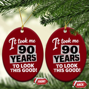 90th Birthday Ceramic Ornament It Took Me 90 Years To Look This Good TS10 Print Your Wear