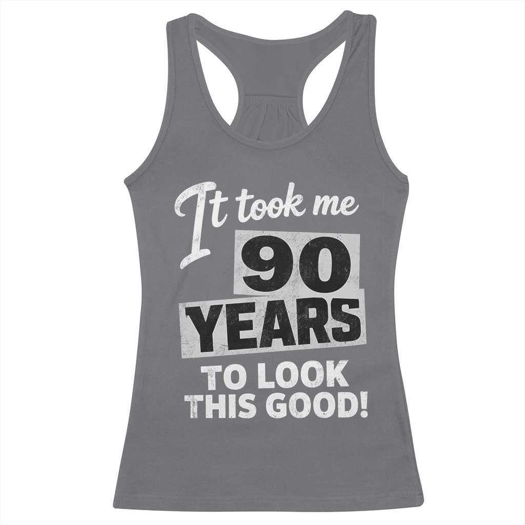 90th Birthday Racerback Tank Top It Took Me 90 Years To Look This Good TS10 Charcoal Print Your Wear