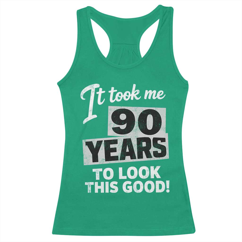 90th Birthday Racerback Tank Top It Took Me 90 Years To Look This Good TS10 Irish Green Print Your Wear