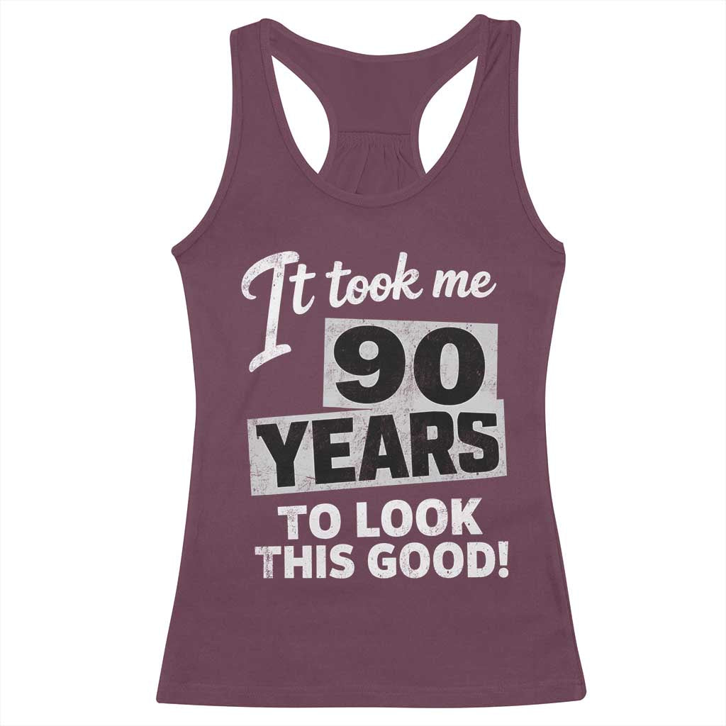 90th Birthday Racerback Tank Top It Took Me 90 Years To Look This Good TS10 Maroon Print Your Wear
