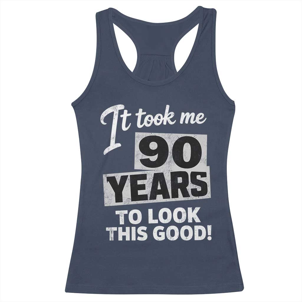 90th Birthday Racerback Tank Top It Took Me 90 Years To Look This Good TS10 Navy Print Your Wear