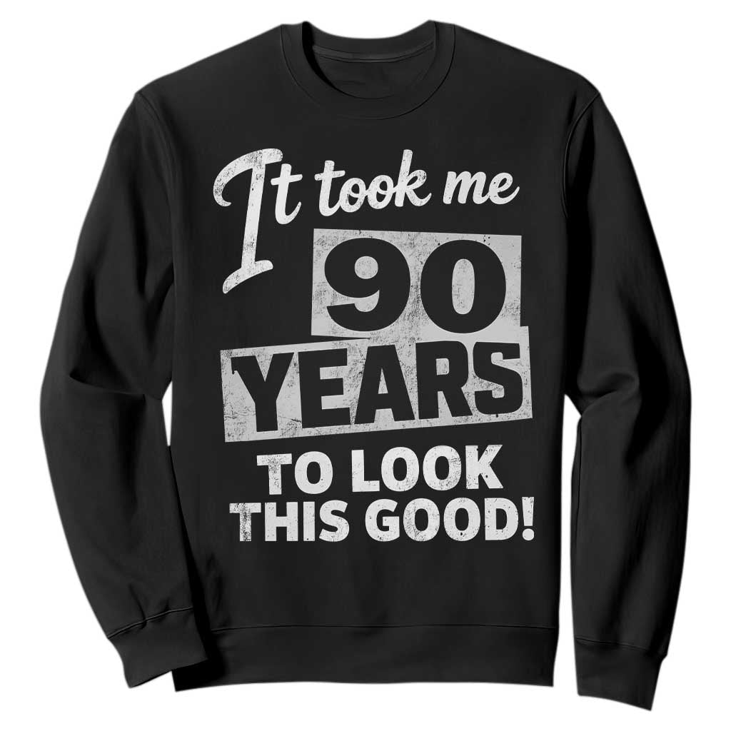 90th Birthday Sweatshirt It Took Me 90 Years To Look This Good TS10 Black Print Your Wear