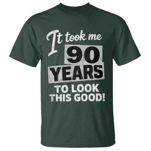 90th Birthday T Shirt It Took Me 90 Years To Look This Good TS10 Dark Forest Green Print Your Wear
