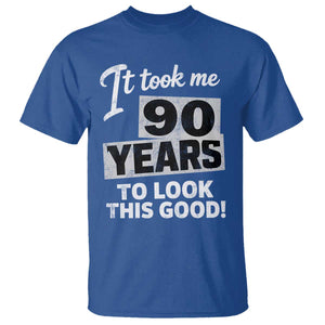 90th Birthday T Shirt It Took Me 90 Years To Look This Good TS10 Royal Blue Print Your Wear