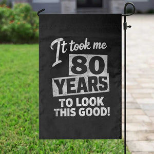 80th Birthday Garden Flag It Took Me 80 Years To Look This Good TS10 Print Your Wear