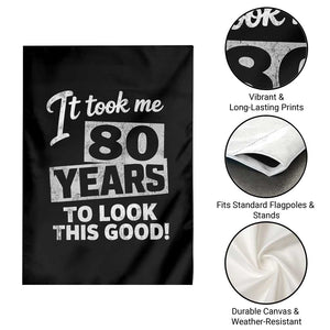 80th Birthday Garden Flag It Took Me 80 Years To Look This Good TS10 Print Your Wear