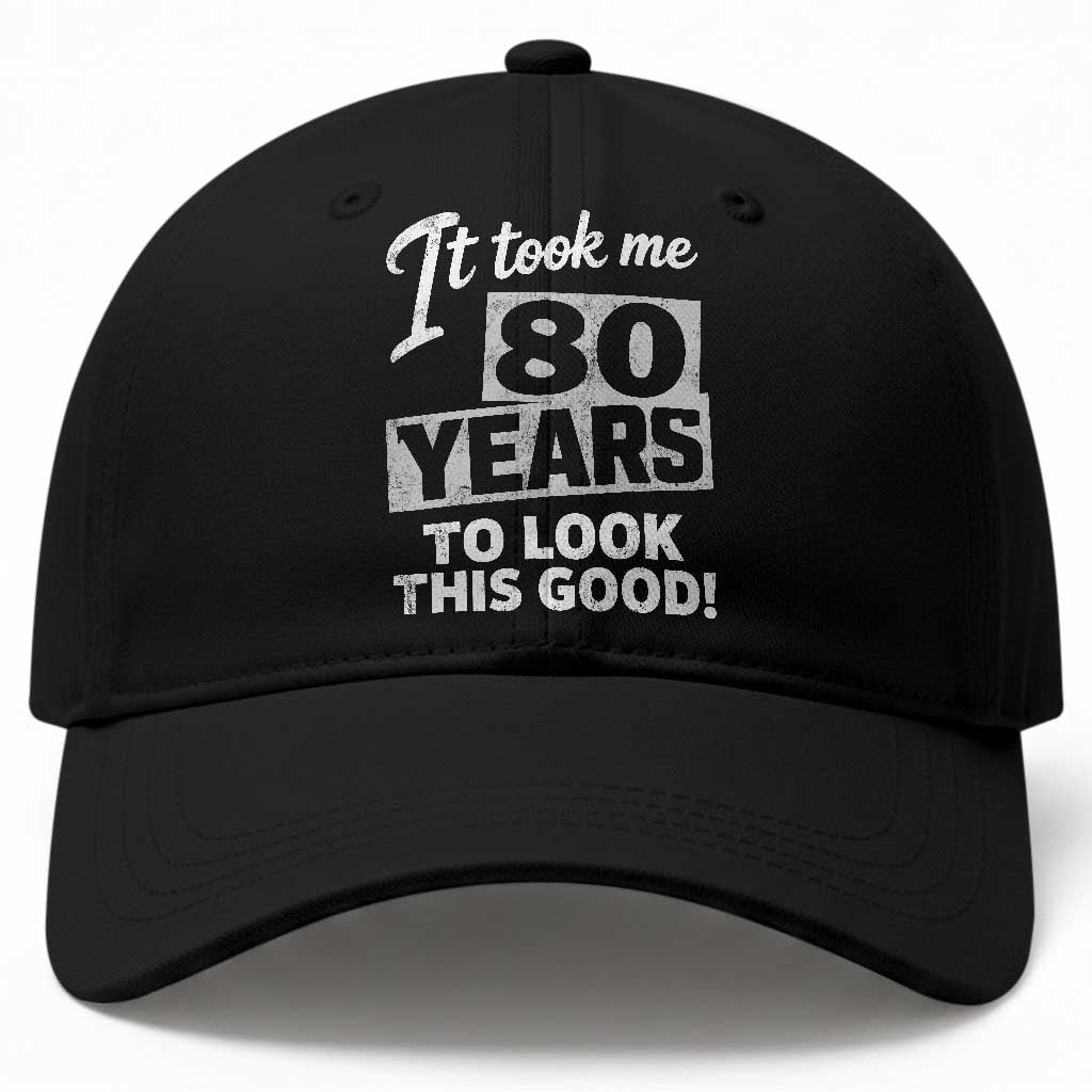 80th Birthday Baseball Cap It Took Me 80 Years To Look This Good TS10 Print Your Wear