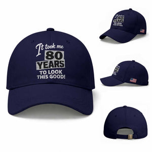 80th Birthday Baseball Cap It Took Me 80 Years To Look This Good TS10 Baseball Cap Universal Fit Dark Blue Print Your Wear