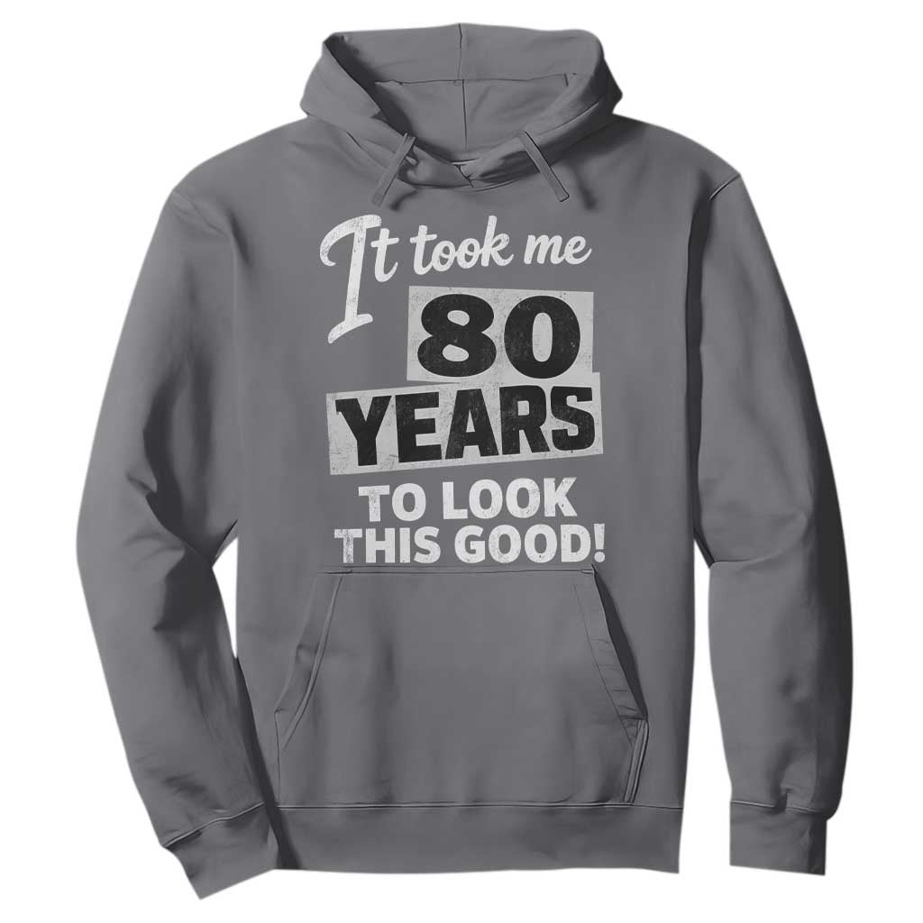80th Birthday Hoodie It Took Me 80 Years To Look This Good TS10 Charcoal Print Your Wear