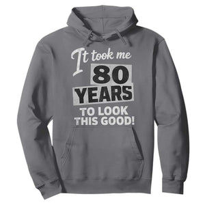 80th Birthday Hoodie It Took Me 80 Years To Look This Good TS10 Charcoal Print Your Wear