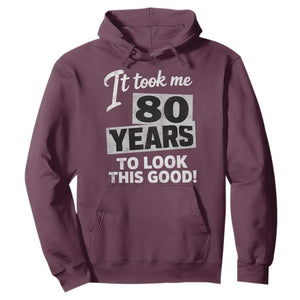 80th Birthday Hoodie It Took Me 80 Years To Look This Good TS10 Maroon Print Your Wear