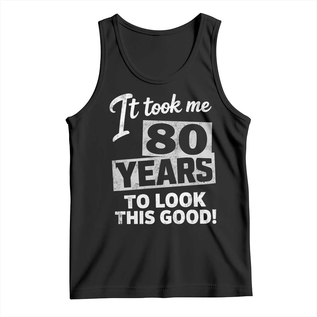 80th Birthday Tank Top It Took Me 80 Years To Look This Good TS10 Black Print Your Wear