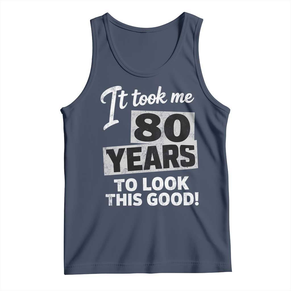 80th Birthday Tank Top It Took Me 80 Years To Look This Good TS10 Navy Print Your Wear