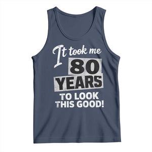 80th Birthday Tank Top It Took Me 80 Years To Look This Good TS10 Navy Print Your Wear