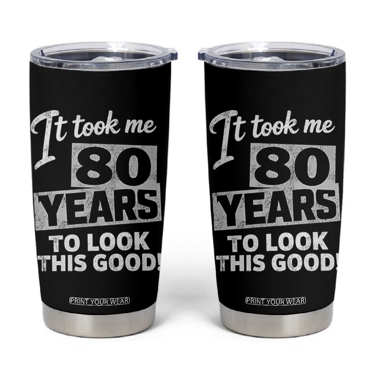 80th Birthday Tumbler Cup It Took Me 80 Years To Look This Good TS10 Black Print Your Wear