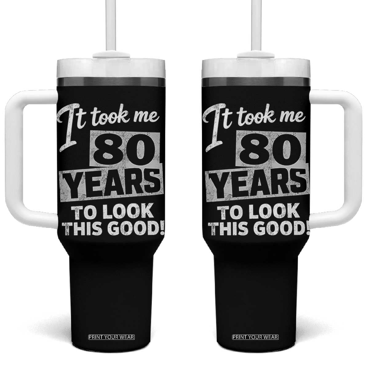 80th Birthday Tumbler With Handle It Took Me 80 Years To Look This Good TS10 One Size: 40 oz Black Print Your Wear
